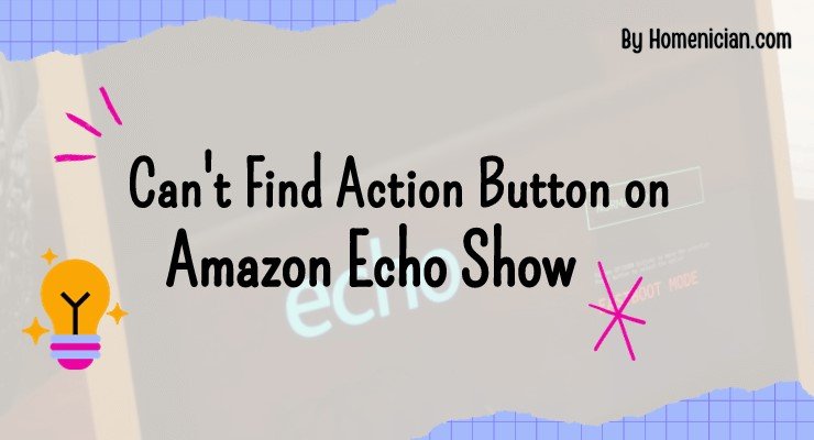 Can't Find Action Button on Amazon Echo Show